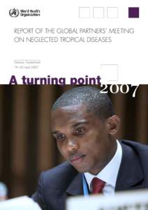 REPORT OF THE GLOBAL PARTNERS’ MEETING ON NEGLECTED TROPICAL DISEASES Geneva, Switzerland 19−20 April 2007