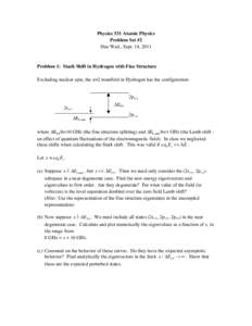 Physics 531 Atomic Physics Problem Set #2 Due Wed., Sept. 14, 2011 Problem 1: Stark Shift in Hydrogen with Fine Structure Excluding nuclear spin, the n=2 manifold in Hydrogen has the configuration: