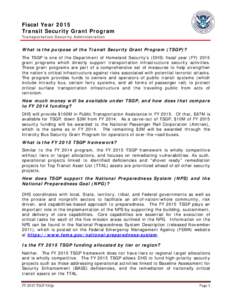 Fiscal Year 2015 Transit Security Grant Program Transportation Security Administration What is the purpose of the Transit Security Grant Program (TSGP)? The TSGP is one of the Department of Homeland Security’s (DHS) fi