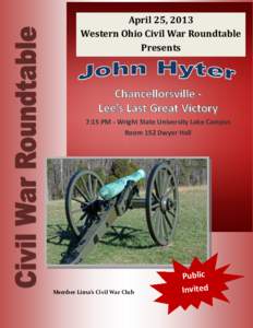 April 25, 2013 Western Ohio Civil War Roundtable Presents Chancellorsville Lee’s Last Great Victory 7:15 PM - Wright State University Lake Campus