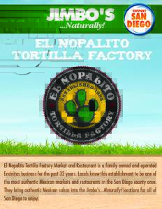 El Nopalito Tortilla Factory El Nopalito Tortilla Factory Market and Restaurant is a family owned and operated Encinitas business for the past 32 years. Locals know this establishment to be one of the most authentic Mexi
