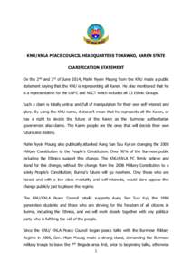 KNU/KNLA PEACE COUNCIL HEADQUARTERS TOKAWKO, KAREN STATE CLARIFICATION STATEMENT On the 2nd and 3rd of June 2014, Mahn Nyein Maung from the KNU made a public statement saying that the KNU is representing all Karen. He al