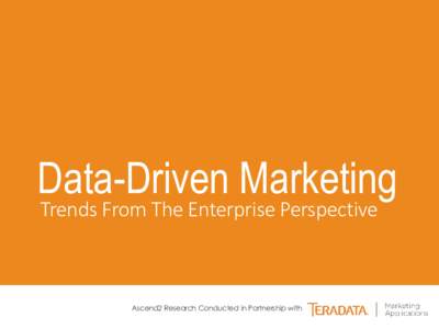 Data-Driven Marketing Trends From The Enterprise Perspective Ascend2 Research Conducted in Partnership with  Data-Driven Marketing Trends From The Enterprise Perspective