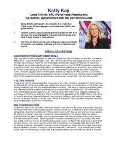 Katty Kay Lead Anchor, BBC World News America and Co-author, Womenomics and The Confidence Code   Being British and based in Washington, D.C., Katty Kay
