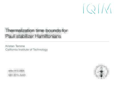 Thermalization time bounds for Pauli stabilizer Hamiltonians Kristan Temme California Institute of Technology