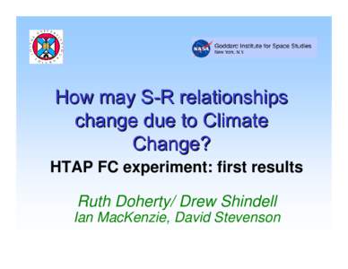 How may S-R relationships change due to Climate Change? HTAP FC experiment: first results Ruth Doherty/ Drew Shindell Ian MacKenzie, David Stevenson