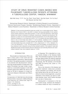 SOUTHEAST ASIAN J TROP MED PUBLIC H EALTH  STUDY OF DRUG RESISTANT CASES AMONG NEW PULMONARY TUBERCULOSIS PATIENTS ATTENDING A TUBERCULOSIS CENTER, YANGON, MYANMAR Wah Wah Aung 1, Ti Ti 2, Kyu Kyu Than 3, Myat Thida 1, M