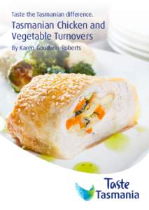 Taste the Tasmanian difference.  Tasmanian Chicken and Vegetable Turnovers By Karen Goodwin-Roberts