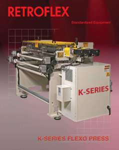 Standardized Equipment  Guards, shields and safety devices removed for illustration purposes only; do not operate without these items in place and functioning. Welcome to the RETROFLEX K-Series flexographic stack printi