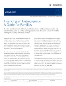Viewpoint Timely Insights from the Private Banking & Investment Group • august 2014 Financing an Entrepreneur: A Guide for Families At a time when it can seem as if every household contains a budding entrepreneur, it i
