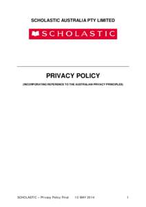 SCHOLASTIC AUSTRALIA PTY LIMITED  PRIVACY POLICY (INCORPORATING REFERENCE TO THE AUSTRALIAN PRIVACY PRINCIPLES)  SCHOLASTIC – Privacy Policy Final