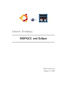 Ubuntu Tutorial:  MSPGCC and Eclipse Alvaro Aguilar August 17, 2010