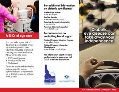 For additional information on diabetic eye disease: National Eye Institute www.nei.nih.gov EyeCare America www.eyecareamerica.org