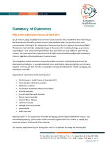 Summary of Outcomes PBS Deferral Decision Forum, 29 April 2011 On 25 February 2011, the Federal Government announced that it had decided to defer the listing on the Pharmaceutical Benefits Scheme of seven new medicines a