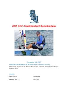 2015 ICSA Singlehanded Championships  November 6-8, 2015 Sailing Site: Elizabeth River off the shores of Old Dominion University All races will be sailed off the shore of Old Dominion University on the Elizabeth River or