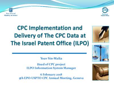 CPC Implementation and Delivery of The CPC Data at The Israel Patent Office (ILPO) Yoav Sin-Malia Head of CPC project ILPO Information System Manager