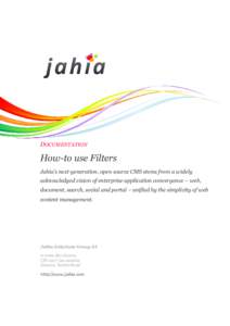 DOCUMENTATION  How-to use Filters Jahia’s next-generation, open source CMS stems from a widely acknowledged vision of enterprise application convergence – web, document, search, social and portal – unified by the s