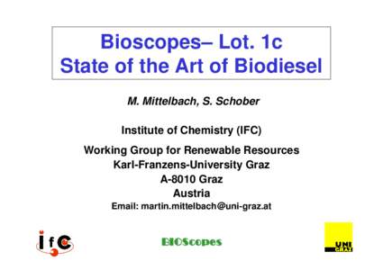 Bioscopes– Lot. 1c State of the Art of Biodiesel M. Mittelbach, S. Schober Institute of Chemistry (IFC) Working Group for Renewable Resources Karl-Franzens-University Graz
