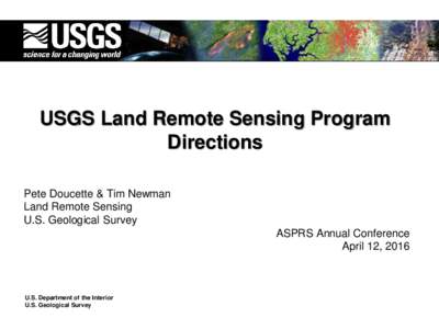 USGS Land Remote Sensing Program Directions Pete Doucette & Tim Newman Land Remote Sensing U.S. Geological Survey