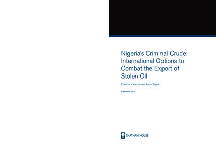 Nigeria’s Criminal Crude: International Options to Combat the Export of Stolen Oil 	Christina Katsouris and Aaron Sayne  Chatham House, 10 St James’s Square, London SW1Y 4LE T: +[removed]5700 E: contact@chathamh