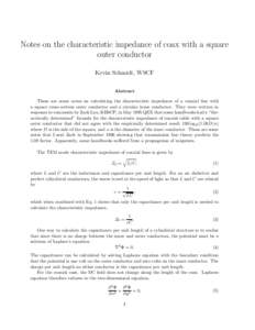 Notes on the characteristic impedance of coax with a square outer conductor Kevin Schmidt, W9CF Abstract These are some notes on calculating the characteristic impedance of a coaxial line with a square cross section oute