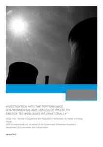 INVESTIGATION INTO THE PERFORMANCE (ENVIRONMENTAL AND HEALTH) OF WASTE TO ENERGY TECHNOLOGIES INTERNATIONALLY Stage One - Review of Legislative and Regulatory Frameworks for Waste to Energy Plants. WSP Environmental Ltd,