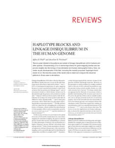 REVIEWS HAPLOTYPE BLOCKS AND LINKAGE DISEQUILIBRIUM IN THE HUMAN GENOME Jeffrey D. Wall*‡ and Jonathan K. Pritchard* There is great interest in the patterns and extent of linkage disequilibrium (LD) in humans and