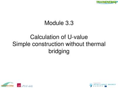 Module 3.3 Calculation of U-value Simple construction without thermal bridging  Learning Outcomes