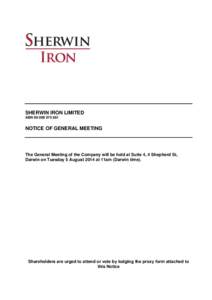 SHERWIN IRON LIMITED ABN[removed]NOTICE OF GENERAL MEETING  The General Meeting of the Company will be held at Suite 4, 4 Shepherd St,