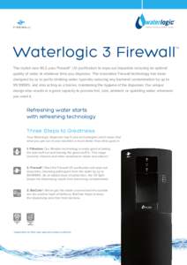 Waterlogic 3 Firewall  TM The stylish new WL3 uses Firewall™ UV purification to wipe out impurities ensuring an optimal quality of water at whatever time you dispense.	 The innovative Firewall technology has been
