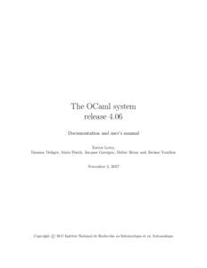 The OCaml system release 4.06 Documentation and user’s manual Xavier Leroy, Damien Doligez, Alain Frisch, Jacques Garrigue, Didier R´emy and J´erˆome Vouillon