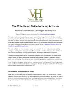   The	
  Vote	
  Hemp	
  Guide	
  to	
  Hemp	
  Activism	
   A	
  Concise	
  Guide	
  to	
  Citizen	
  Lobbying	
  on	
  the	
  Hemp	
  Issue	
   Copies	
  of	
  this	
  guide	
  may	
  be	
  down