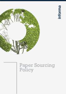 Paper Sourcing Policy POLICY AIM: To ensure that all paper used in Informa products and services is from legally harvested and well managed sources. Sources that: