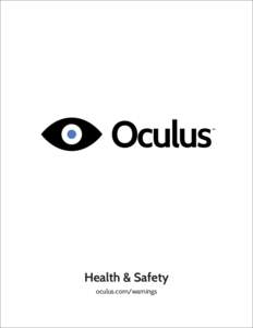 Health & Safety oculus.com/warnings * These health & safety warnings are periodically updated for accuracy and completeness. Check oculus.com/warnings for the latest version.