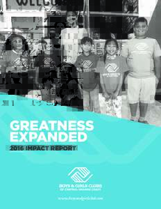 GREATNESS EXPANDED 2016 IMPACT REPORT www.boysandgirlsclub.com
