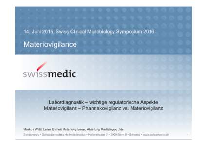 14. Juni 2015, Swiss Clinical Microbiology SymposiumMateriovigilance Labordiagnostik – wichtige regulatorische Aspekte Materiovigilanz – Pharmakovigilanz vs. Materiovigilanz