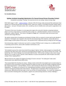For Immediate Release  Uptime Institute Accepting Submissions for Second Annual Server Roundup Contest Competition encourages “roundup” of unused servers for cost savings, reduced energy usage NEW YORK, August 7, 201