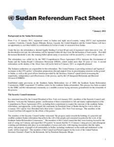 7 January 2011 Background on the Sudan Referendum From 9 to 15 January 2011, registered voters in Sudan and eight out-of-country voting (OCV) and registration countries (Australia, Canada, Egypt, Ethiopia, Kenya, Uganda,