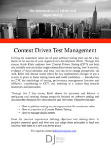 the intersection of talent and opportunity Context Driven Test Management Getting the maximum value out of your software testing team can be a key factor in the success of your organization’s development efforts. Thro