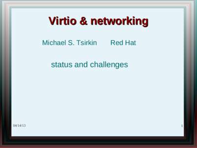 Virtio & networking Michael S. Tsirkin Red Hat  status and challenges
