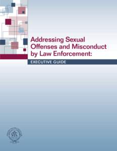 Addressing Sexual Offenses and Misconduct by Law Enforcement: Executive Guide  Table of Contents