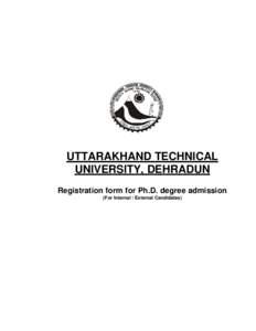 UTTARAKHAND TECHNICAL UNIVERSITY, DEHRADUN Registration form for Ph.D. degree admission (For Internal / External Candidates)  UTTARAKHAND TECHNICAL UNIVERSITY