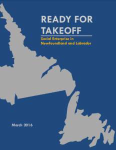 READY FOR TAKEOFF Social Enterprise in Newfoundland and Labrador  March 2016