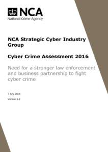 NCA Strategic Cyber Industry Group Cyber Crime Assessment 2016 Need for a stronger law enforcement and business partnership to fight cyber crime