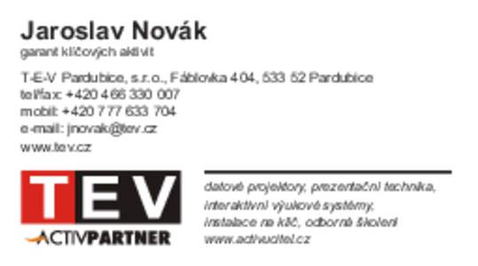 Jaroslav Novák garant klíčových aktivit T-E-V Pardubice, s.r.o., Fáblovka 404, Pardubice tel/fax: +mobil: +
