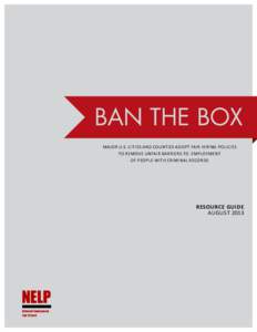 BAN THE BOX Major U.S. Cities and Counties Adopt Fair Hiring Policies to Remove Unfair Barriers to Employment of People with Criminal Records  RESOURCE GUIDE