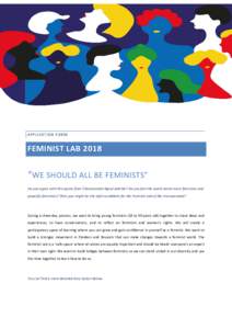 APPLICATION FORM  FEMINIST LAB 2018 “WE SHOULD ALL BE FEMINISTS” Do you agree with this quote from Chimamanda Ngozi Adichie? Do you feel the world needs more feminism and