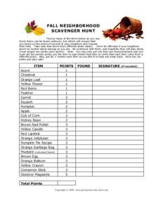 FALL NEIGHBORHOOD SCAVENGER HUNT Find as many of the items below as you can. Some items can be found outdoors, but others will require that you knock on the doors of several of your neighbors and request their help. Take