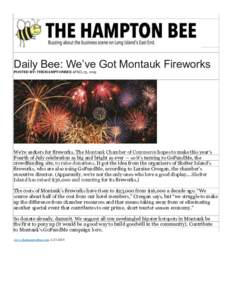 Daily Bee: We’ve Got Montauk Fireworks POSTED BY: THEHAMPTONBEE APRIL 23, 2015 We’re suckers for fireworks. The Montauk Chamber of Commerce hopes to make this year’s Fourth of July celebration as big and bright as 