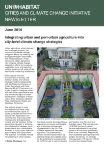 CITIES AND CLIMATE CHANGE INITIATIVE NEWSLETTER June 2014 Integrating urban and peri-urban agriculture into city-level climate change strategies Urban agriculture, when planned
